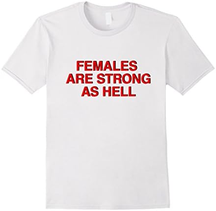 Mens Females Are Strong As Hell Shirt, Feminism T-Shirt Small White