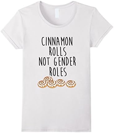 Womens Cinnamon Rolls Not Gender Roles Feminist T-Shirt Feminism Medium White