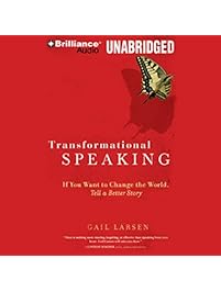 Transformational Speaking: If You Want to Change the World, Tell a Better Story