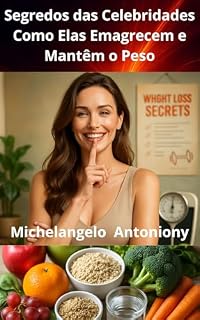 Livro Segredos das Celebridades Como Elas Emagrecem e Mantêm o Peso : 25 dietas e dicas Dietas, Treinos e Truques que Realmente Funcionam