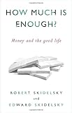 How Much is Enough?: Money and the Good Life