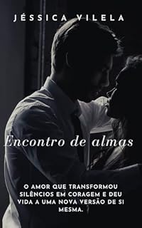Livro Encontro de almas: O amor que transformou silêncios em coragem e deu vida a uma nova versão de si mesma