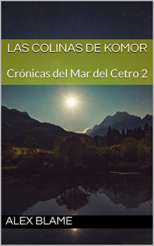 Las Colinas de Komor: Crónicas del Mar del Cetro 2 (Spanish Edition) Las Colinas de Komor: Crónicas del Mar del Cetro 2 (Spanish Edition)