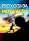 Livro A Psicologia da Motivação: Motivação é princípio básico para vida rumo ao sucesso