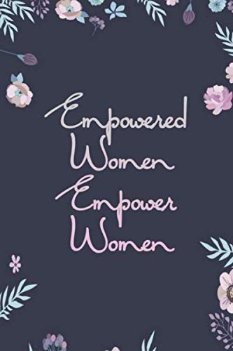 Empowered women Empower women: 6 x 9" in Notebook, journal to Write In with 100 pages Lined and a motivational Quote
