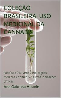 Livro COLEÇÃO BRASILEIRA: USO MEDICINAL DA CANNABIS: Fascículo 7B Parte 2 Indicações Médicas Capítulo 5. Outras indicações clínicas (Coleção Brasileira Uso Medicinal da Cannabis)