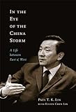 In the Eye of the China Storm: A Life Between East and West (Footprints Book 14) by Paul T.K. Lin, Eileen Chen Lin