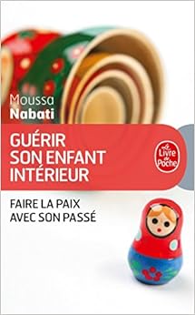 Guérir son enfant intérieur, by Moussa Nabati