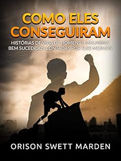 Livro Como eles conseguiram (Traduzido): Histórias de vida de homens e mulheres bem sucedidos contadas por eles mesmos