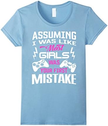 Women's Assuming I was Like Most Girls Gamer Gaming Girl Tshirt Medium Baby Blue