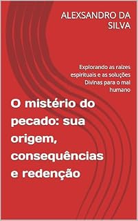 Livro O mistério do pecado: sua origem, consequências e redenção : Explorando as raízes espirituais e as soluções Divinas para o mal humano