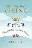 Modern Viking: The Traveling Tales of a True Norwegian by Leif Eie