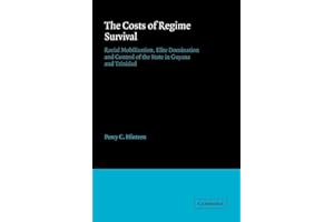 The Costs of Regime Survival: Racial Mobilization, Elite Domination and Control of the State in Guyana and Trinidad