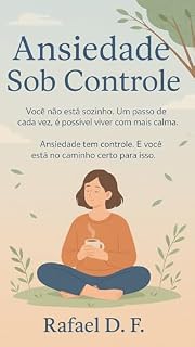 Livro Ansiedade Sob Controle: Como manter a calma e vencer a ansiedade no dia a dia