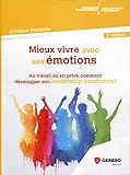 Mieux vivre avec ses émotions: Au travail ou en privé, comment développer son leadership émotionnel (Développement personnel & efficacité professionnelle) (French Edition) by 