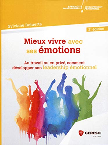 Mieux vivre avec ses émotions: Au travail ou en privé, comment développer son leadership émotionnel (Développement personnel & efficacité professionnelle) (French Edition) by Sylviane Retuerta