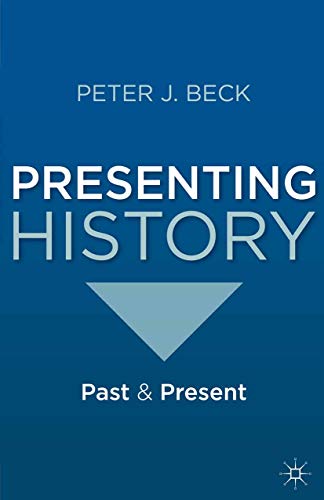 Presenting History: Past and Present by Peter Beck