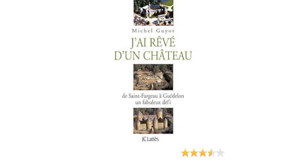 J Ai Reve D Un Chateau Essais Et Documents French Edition Guyot Michel Amazon Com Books