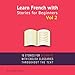 Learn French with Stories for Beginners, Volume 2: 15 French Stories for Beginners with English Glossaries Throughout the Text