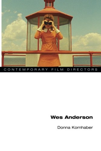 Wes Anderson (Contemporary Film Directors) by Donna Kornhaber