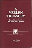 A Veblen Treasury : From Leisure Class to War, Peace and Capitalism, , 1563242621