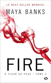 À Fleur de peau, Tome 3: Fire, by Maya Banks