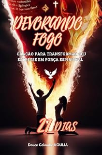 FOGO DEVORADOR: 21 dias de oração para transformar seu estresse em força espiritual