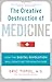 The Creative Destruction of Medicine: How the Digital Revolution Will Create Better Health Care - Book by Eric Topol