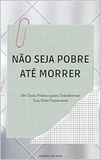 Livro Não Seja Pobre Até Morrer: Um Guia Prático para Transformar Sua Vida Financeira