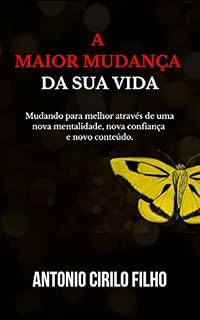Livro A Maior Mudança da Sua Vida: Mudando para melhor através de uma nova mentalidade, nova confiança e novo conteúdo