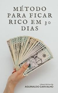 Livro Método Para Ficar Rico em 30 Dias: Riqueza rapidamente