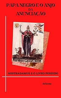 Livro Papa Negro e o Anjo da Anunciação: Nostradamus e o Livro Perdido