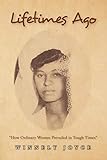 Lifetimes Ago: How Ordinary Women Prevailed in Tough Times by
