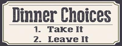 OMSigns Dinner Choices Take It or Leave It Metal Sign, Country Decor, Kitchen Decor