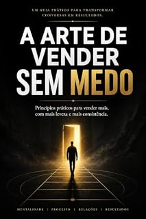 Livro A arte de vender sem MEDO: O método prático para vender mais com confiança, estratégia e autenticidade.