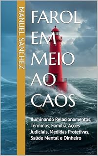 Livro Farol em Meio ao Caos: Iluminando Relacionamentos, Términos, Família, Ações Judiciais, Medidas Protetivas, Saúde Mental e Dinheiro