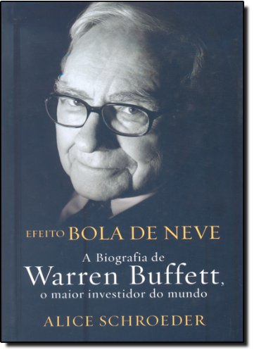 Livro Efeito Bola de Neve. A Biografia de Warren Buffett, o Maior Investidor do Mundo