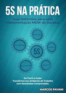 Livro 5S NA PRÁTICA: Guia Definitivo para uma Implementação MDW de Sucesso (Melhoria Contínua)