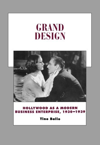 Grand Design: Hollywood as a Modern Business Enterprise, 1930-1939 (History of the American Cinema) (Volume 5)