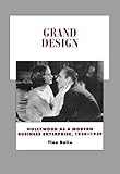 Grand Design: Hollywood as a Modern Business Enterprise, 1930-1939 (History of the American Cinema)