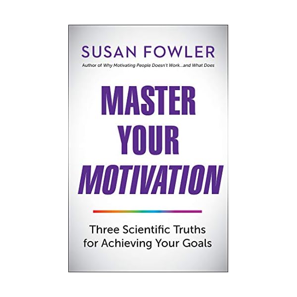 Master Your Motivation: Three Scientific Truths for Achieving Your Goals