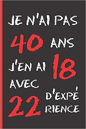Amazon Com Je N Ai Pas 40 Ans Cahier 6 X 9 1 Pages Cadeau D Anniversaire Original Et Fun 40 Ans Journal Cahier De Notes Ou Agenda Joyeux Anniversaire French Edition Notebooks Inspired Books