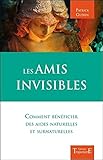 Les amis invisibles - Comment bénéficier des aides naturelles et surnaturelles (French Edition) by