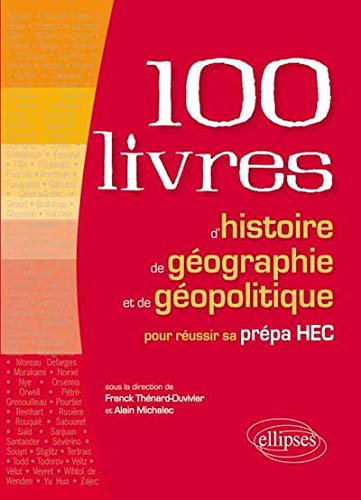 Les 100 livres d'histoire et de géographie pour réussir sa prépa HEC by Franck Thénard-Duvivier
