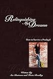 Relinquishing My Dreams: How To Survive a Prodigal by