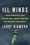 Larry Diamond, "Ill Winds: Saving Democracy from Russian Rage, Chinese Ambition, and American Complacency" (Penguin, 2019)