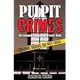 Pulpit Crimes: The Criminal Mishandling of God's Word
