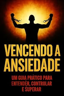 Livro Vencendo a Ansiedade: Um Guia Prático para Entender, Controlar e Superar: Estratégias Emocionais para Profissionais Sob Pressão, Burnout e a Busca por uma Produtividade Sustentável