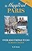 Magical Paris: Over 100 Things to Do Across Paris by 