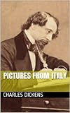 PICTURES FROM ITALY (annotated) by Charles Dickens